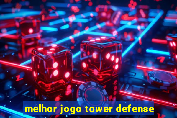 melhor jogo tower defense